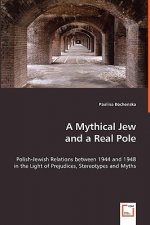 Mythical Jew and a Real Pole - Polish-Jewish Relations between 1944 and 1948 in the Light of Prejudices, Stereotypes and Myths