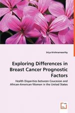 Exploring Differences in Breast Cancer Prognostic Factors - Health Disparities between Caucasian and African-American Women in the United States