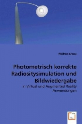 Photometrisch korrekte Radiositysimulation und Bildwiedergabe in Virtual und Augmented Reality Anwendungen