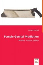 Female Genital Mutilation - Reasons, Practice, Effects
