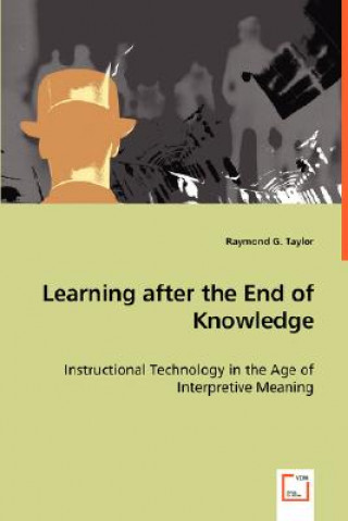 Learning after the End of Knowledge - Instructional Technology in the Age of Interpretive Meaning