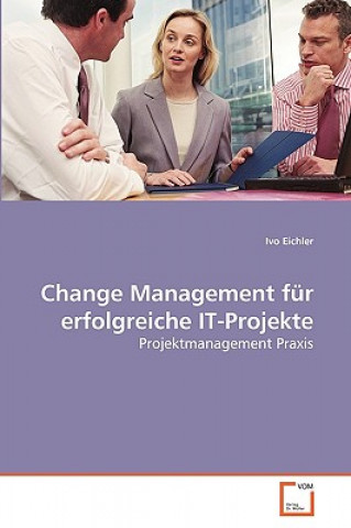 Change Management fur erfolgreiche IT-Projekte