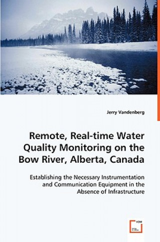 Remote, Real-time Water Quality Monitoring on the Bow River, Alberta, Canada