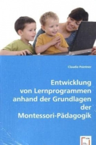 Entwicklung von Lernprogrammen anhand der Grundlagen der Montessori-Pädagogik