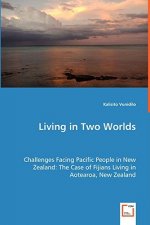 Living in Two Worlds - Challenges Facing Pacific People in New Zealand