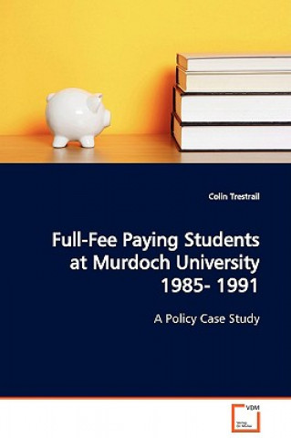 Full-Fee Paying Students at Murdoch University 1985- 1991 A Policy Case Study