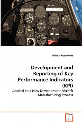 Development and Reporting of Key Performance Indicators (KPI) - Applied to a New Development Aircraft Manufacturing Process