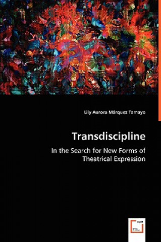 Transdiscipline - In the Search for New Forms of Theatrical Expression