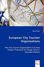European City Tourism Organisations - How City Tourism Organisations in Europe Prepare Themselves for Rough Times in Saturated Markets