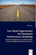 Two Novel Approaches for Pavement Performance Modeling - Clusterwise Regression and Mechanistic-Empirical Based Probabilistic Procedure