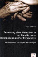 Betreuung alter Menschen in der Familie unter sozialpädagogischer Perspektive