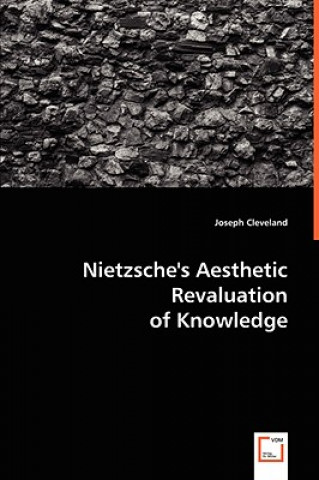 Nietzsche's Aesthetic Revaluation of Knowledge