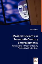 Masked Deviants in Twentieth-Century Entertainments - Constructing a Theory of Socially Ameliorative Destruction
