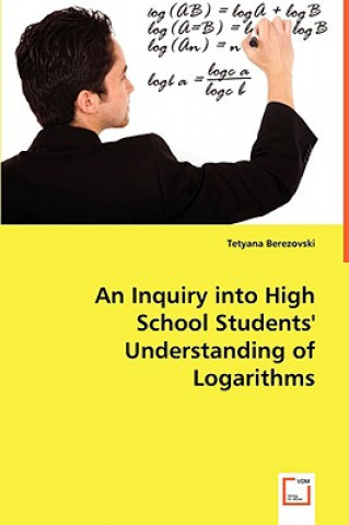 Inquiry into High School Students' Understanding of Logarithms