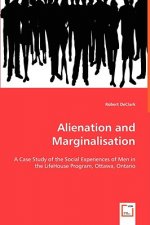 Alienation and Marginalisation - A Case Study of the Social Experiences of Men in the LifeHouse Program, Ottawa, Ontario