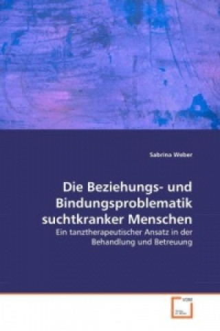 Die Beziehungs- und Bindungsproblematik suchtkranker Menschen