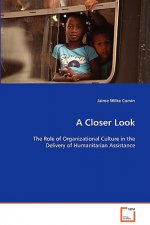 Closer Look - The Role of Organizational Culture in the Delivery of Humanitarian Assistance
