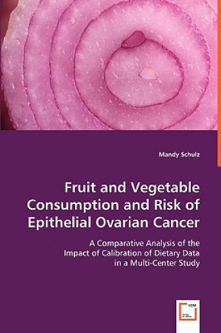 Fruit and Vegetable Consumption and Risk of Epithelial Ovarian Cancer