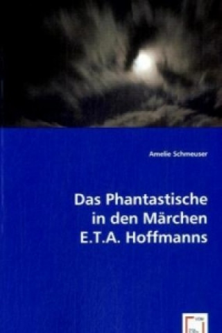 Das Phantastische in den Märchen E.T.A. Hoffmanns