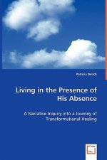 Living in the Presence of His Absence