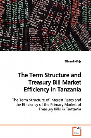 Term Structure and Treasury Bill Market Efficiency in Tanzania The Term Structure of Interest Rates and the Efficiency of the Primary Market of Treasu
