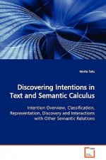Discovering Intentions in Text and Semantic Calculus Intention Overview, Classification, Representation, Discovery and Interactions with Other Semanti