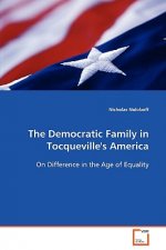 Democratic Family in Tocqueville's America On Difference in the Age of Equality