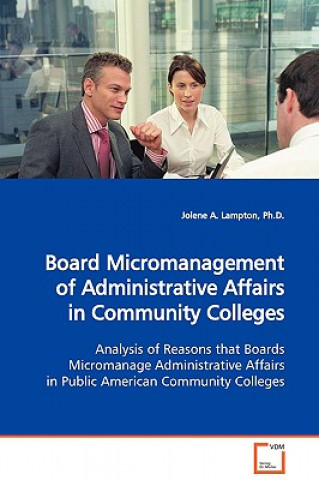 Board Micromanagement of Administrative Affairs in Community Colleges Analysis of Reasons that Boards Micromanage Administrative Affairs in Public Ame