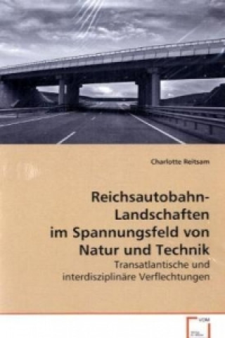 Reichsautobahn-Landschaften im Spannungsfeld von Natur und Technik