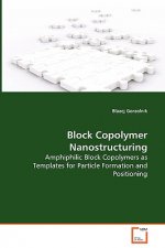 Block Copolymer Nanostructuring - Amphiphilic Block Copolymers as Templates for Particle Formation and Positioning