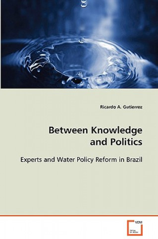 Between Knowledge and Politics - Experts and Water Policy Reform in Brazil