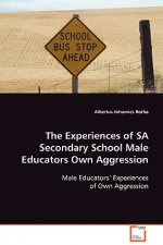 Experiences of SA Secondary School Male Educators Own Aggression
