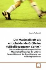 Die Maximalkraft als entscheidende Größe im  fußballbezogenen Sprint?