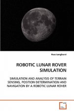 Robotic Lunar Rover Simulation Simulation and Analysis of Terrain Sensing, Position Determination and Navigation by a Robotic Lunar Rover