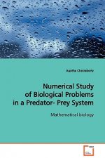 Numerical Study of Biological Problems in a Predator- Prey System Mathematical biology