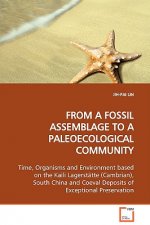 FROM A FOSSIL ASSEMBLAGE TO A PALEOECOLOGICAL COMMUNITY Time, Organisms and Environment based on the Kaili Lagerstatte (Cambrian), South China and Coe