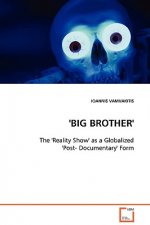 'BIG BROTHER' - The 'Reality Show' as a Globalized 'Post- Documentary' Form