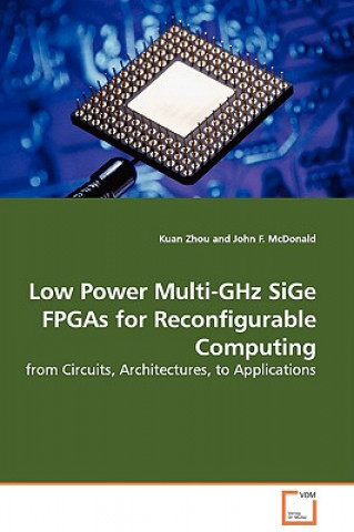 Low Power Multi-GHz SiGe FPGAs for Reconfigurable Computing - from Circuits, Architectures, to Applications