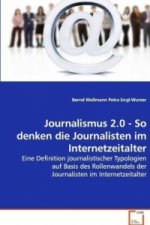 Journalismus 2.0 - So denken die Journalisten im Internetzeitalter