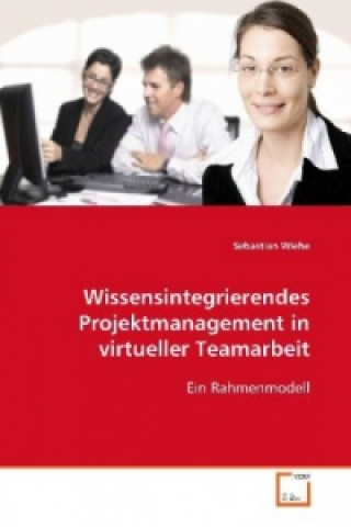 Wissensintegrierendes Projektmanagement in virtueller  Teamarbeit