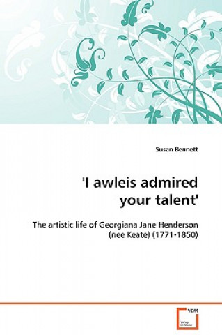 'I awleis admired your talent' - The artistic life of Georgiana Jane Henderson (nee Keate) (1771-1850)