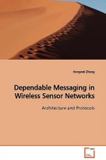 Dependable Messaging in Wireless Sensor Networks Architecture and Protocols