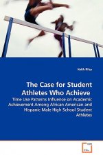 Case for Student Athletes Who Achieve - Time Use Patterns Influence on Academic Achievement Among African American and Hispanic Male High School Stude