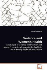 Violence and Women's Health - An analysis of violence victimization and women's mental and reproductive health in two internally displaced populations