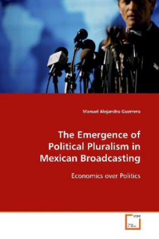 The Emergence of Political Pluralism in Mexican  Broadcasting