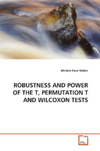 ROBUSTNESS AND POWER OF THE T, PERMUTATION T AND WILCOXON TESTS