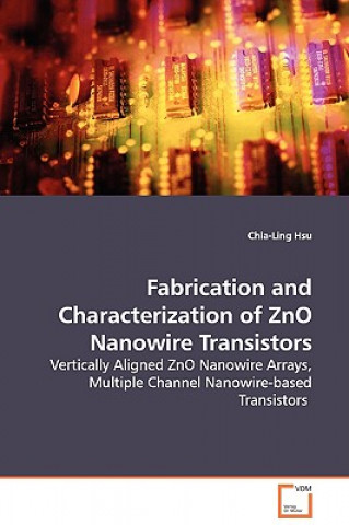 Fabrication and Characterization of ZnO Nanowire Transistors - Vertically Aligned ZnO Nanowire Arrays, Multiple Channel Nanowire-based Transistors