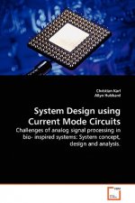 System Design using Current Mode Circuits - Challenges of analog signal processing in bio- inspired systems