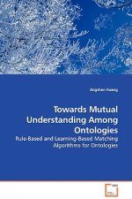 Towards Mutual Understanding Among Ontologies - Rule-Based and Learning-Based Matching Algorithms for Ontologies