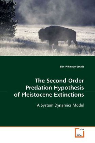 The Second-Order Predation Hypothesis of Pleistocene Extinctions
